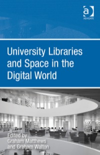 Cover image: University Libraries and Space in the Digital World 9781409423829