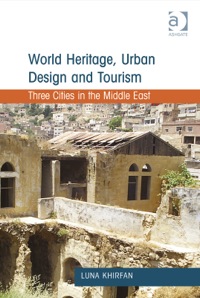Cover image: World Heritage, Urban Design and Tourism: Three Cities in the Middle East 9781409424079