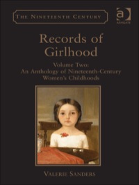 表紙画像: Records of Girlhood: Volume Two: An Anthology of Nineteenth-Century Women’s Childhoods 9781409401612