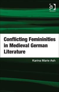 Imagen de portada: Conflicting Femininities in Medieval German Literature 9781409447498