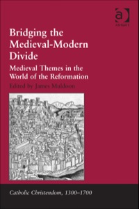 Cover image: Bridging the Medieval-Modern Divide: Medieval Themes in the World of the Reformation 9781409447634