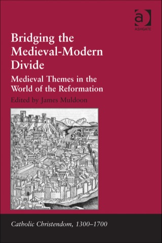 Cover image: Bridging the Medieval-Modern Divide: Medieval Themes in the World of the Reformation 9781409447634