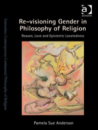 Cover image: Re-visioning Gender in Philosophy of Religion: Reason, Love and Epistemic Locatedness 9780754607847