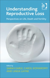 Cover image: Understanding Reproductive Loss: Perspectives on Life, Death and Fertility 9781409428107