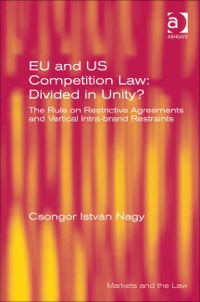 Cover image: EU and US Competition Law: Divided in Unity?: The Rule on Restrictive Agreements and Vertical Intra-brand Restraints 9781409442301