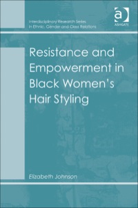 Cover image: Resistance and Empowerment in Black Women's Hair Styling 9781409445777
