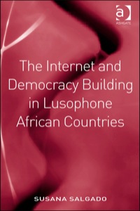 Cover image: The Internet and Democracy Building in Lusophone African Countries 9781409436560