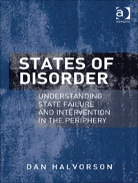 Cover image: States of Disorder: Understanding State Failure and Intervention in the Periphery 9781409451884