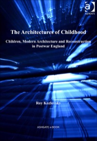 Cover image: The Architectures of Childhood: Children, Modern Architecture and Reconstruction in Postwar England 9781409439776
