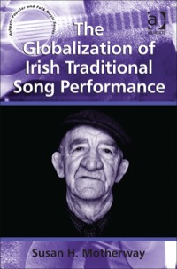Cover image: The Globalization of Irish Traditional Song Performance 9781409434238