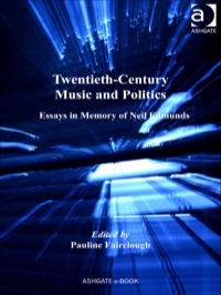 Cover image: Twentieth-Century Music and Politics: Essays in Memory of Neil Edmunds 9781409400264