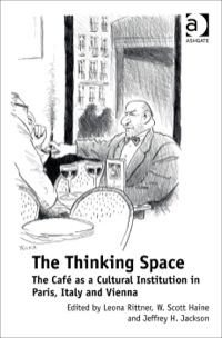 Cover image: The Thinking Space: The Café as a Cultural Institution in Paris, Italy and Vienna 9781409438793
