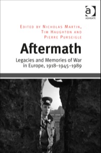 Cover image: Aftermath: Legacies and Memories of War in Europe, 1918–1945–1989 9781409444282