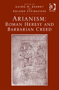 Cover image: Arianism: Roman Heresy and Barbarian Creed 9781409446590