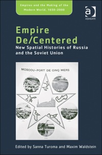 Cover image: Empire De/Centered: New Spatial Histories of Russia and the Soviet Union 9781409447863