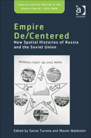 Cover image: Empire De/Centered: New Spatial Histories of Russia and the Soviet Union 9781409447863