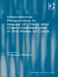 Cover image: International Responses to Issues of Credit and Over-indebtedness in the Wake of Crisis 9781409455226