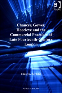 Cover image: Chaucer, Gower, Hoccleve and the Commercial Practices of Late Fourteenth-Century London 9781409448426