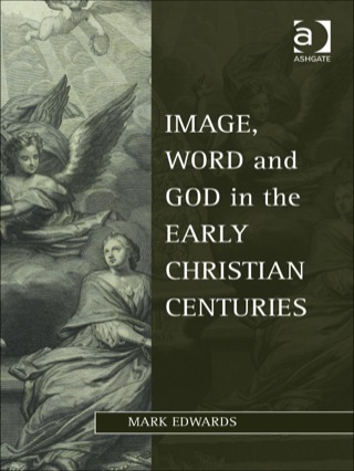 Titelbild: Image, Word and God in the Early Christian Centuries 9781409406457