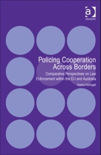 Cover image: Policing Cooperation Across Borders: Comparative Perspectives on Law Enforcement within the EU and Australia 9781409453413
