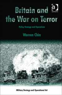 Cover image: Britain and the War on Terror: Policy, Strategy and Operations 9780754677802