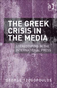 Cover image: The Greek Crisis in the Media: Stereotyping in the International Press 9781409448716