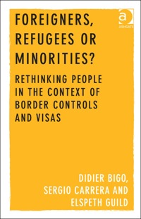 Cover image: Foreigners, Refugees or Minorities?: Rethinking People in the Context of Border Controls and Visas 9781409452539