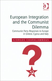 صورة الغلاف: European Integration and the Communist Dilemma: Communist Party Responses to Europe in Greece, Cyprus and Italy 9781409436355