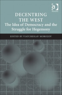 Cover image: Decentring the West: The Idea of Democracy and the Struggle for Hegemony 9781409449706