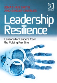 Cover image: Leadership Resilience: Lessons for Leaders from the Policing Frontline 9781409440680