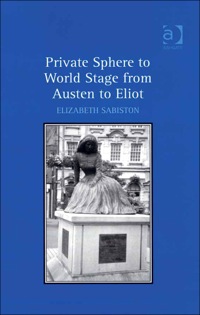 Imagen de portada: Private Sphere to World Stage from Austen to Eliot 9780754661740