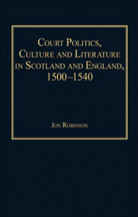 Cover image: Court Politics, Culture and Literature in Scotland and England, 1500-1540 9780754660798