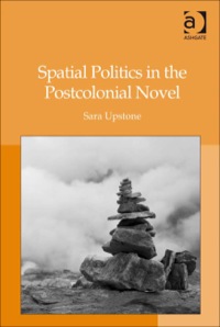 Cover image: Spatial Politics in the Postcolonial Novel 9780754665526