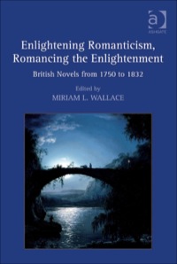 Cover image: Enlightening Romanticism, Romancing the Enlightenment: British Novels from 1750 to 1832 9780754662433