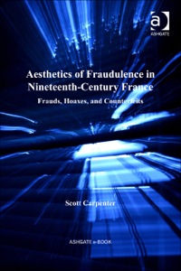 Cover image: Aesthetics of Fraudulence in Nineteenth-Century France: Frauds, Hoaxes, and Counterfeits 9780754668077