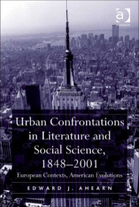 Cover image: Urban Confrontations in Literature and Social Science, 1848-2001: European Contexts, American Evolutions 9780754668824