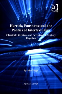 Cover image: Herrick, Fanshawe and the Politics of Intertextuality: Classical Literature and Seventeenth-Century Royalism 9780754656142