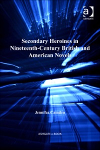 Cover image: Secondary Heroines in Nineteenth-Century British and American Novels 9780754666790