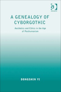 Imagen de portada: A Genealogy of Cyborgothic: Aesthetics and Ethics in the Age of Posthumanism 9781409400394