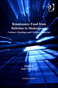 Cover image: Renaissance Food from Rabelais to Shakespeare: Culinary Readings and Culinary Histories 9780754664277