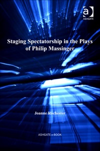 Cover image: Staging Spectatorship in the Plays of Philip Massinger 9780754630807