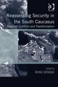 Cover image: Reassessing Security in the South Caucasus: Regional Conflicts and Transformation 9781409422747