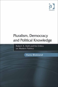Cover image: Pluralism, Democracy and Political Knowledge: Robert A. Dahl and his Critics on Modern Politics 9781409429319