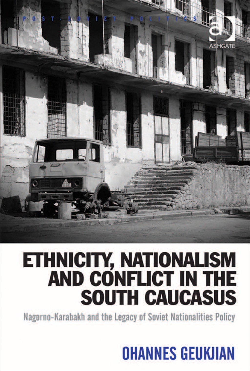 Ethnicity, Nationalism and Conflict in the South Caucasus: Nagorno-Karabakh and the Legacy of Soviet Nationalities Policy