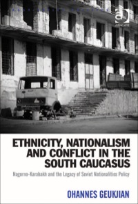 Cover image: Ethnicity, Nationalism and Conflict in the South Caucasus: Nagorno-Karabakh and the Legacy of Soviet Nationalities Policy 9781409436300