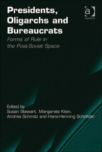 Cover image: Presidents, Oligarchs and Bureaucrats: Forms of Rule in the Post-Soviet Space 9781409412502