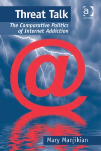 Cover image: Threat Talk: The Comparative Politics of Internet Addiction 9781409433941