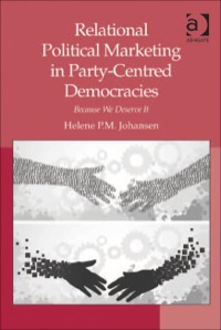 Cover image: Relational Political Marketing in Party-Centred Democracies: Because We Deserve It 9781409439059