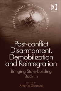 Cover image: Post-conflict Disarmament, Demobilization and Reintegration: Bringing State-building Back In 9781409437383