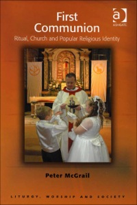 Cover image: First Communion: Ritual, Church and Popular Religious Identity 9780754657415